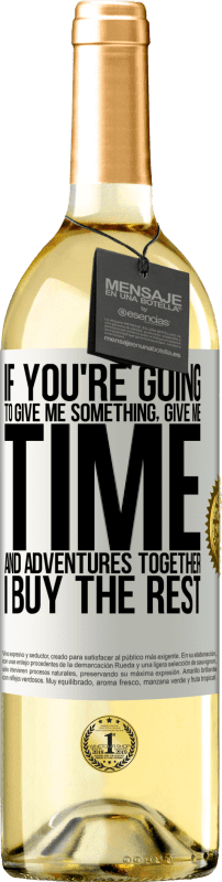 29,95 € Free Shipping | White Wine WHITE Edition If you're going to give me something, give me time and adventures together. I buy the rest White Label. Customizable label Young wine Harvest 2023 Verdejo