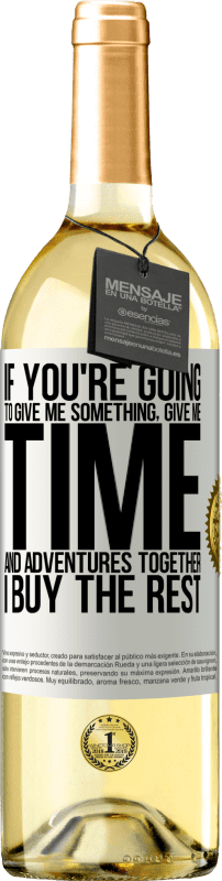 29,95 € Free Shipping | White Wine WHITE Edition If you're going to give me something, give me time and adventures together. I buy the rest White Label. Customizable label Young wine Harvest 2024 Verdejo