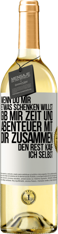 29,95 € Kostenloser Versand | Weißwein WHITE Ausgabe Wenn du mir etwas schenken willst, gib mir Zeit und Abenteuer mit dir zusammen. Den Rest kauf ich selbst. Weißes Etikett. Anpassbares Etikett Junger Wein Ernte 2024 Verdejo