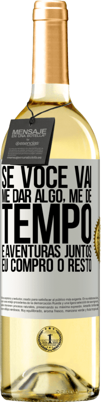 29,95 € Envio grátis | Vinho branco Edição WHITE Se você vai me dar algo, me dê tempo e aventuras juntos. Eu compro o resto Etiqueta Branca. Etiqueta personalizável Vinho jovem Colheita 2024 Verdejo