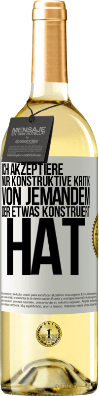 29,95 € Kostenloser Versand | Weißwein WHITE Ausgabe Ich akzeptiere nur konstruktive Kritik von jemandem der etwas konstruiert hat Weißes Etikett. Anpassbares Etikett Junger Wein Ernte 2024 Verdejo