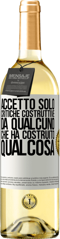 29,95 € Spedizione Gratuita | Vino bianco Edizione WHITE Accetto solo critiche costruttive da qualcuno che ha costruito qualcosa Etichetta Bianca. Etichetta personalizzabile Vino giovane Raccogliere 2024 Verdejo