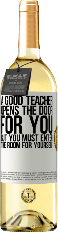 29,95 € Бесплатная доставка | Белое вино Издание WHITE Хороший учитель открывает для вас дверь, но вы должны войти в комнату для себя Белая этикетка. Настраиваемая этикетка Молодое вино Урожай 2023 Verdejo