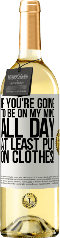 29,95 € Free Shipping | White Wine WHITE Edition If you're going to be on my mind all day, at least put on clothes! White Label. Customizable label Young wine Harvest 2025 Verdejo