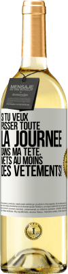 29,95 € Envoi gratuit | Vin blanc Édition WHITE Si tu veux passer toute la journée dans ma tête, mets au moins des vêtements! Étiquette Blanche. Étiquette personnalisable Vin jeune Récolte 2023 Verdejo