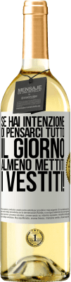 29,95 € Spedizione Gratuita | Vino bianco Edizione WHITE Se hai intenzione di pensarci tutto il giorno, almeno mettiti i vestiti! Etichetta Bianca. Etichetta personalizzabile Vino giovane Raccogliere 2023 Verdejo