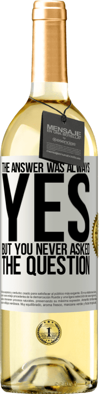 29,95 € Free Shipping | White Wine WHITE Edition The answer was always YES. But you never asked the question White Label. Customizable label Young wine Harvest 2025 Verdejo