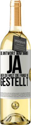 29,95 € Kostenloser Versand | Weißwein WHITE Ausgabe Die Antwort war immer JA. Aber du hast die Frage nie gestellt Weißes Etikett. Anpassbares Etikett Junger Wein Ernte 2023 Verdejo