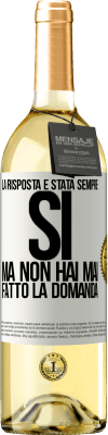 29,95 € Spedizione Gratuita | Vino bianco Edizione WHITE La risposta è stata sempre SÌ. Ma non hai mai fatto la domanda Etichetta Bianca. Etichetta personalizzabile Vino giovane Raccogliere 2023 Verdejo