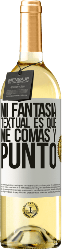 29,95 € Envío gratis | Vino Blanco Edición WHITE Mi fantasía textual es que me comas y punto Etiqueta Blanca. Etiqueta personalizable Vino joven Cosecha 2024 Verdejo