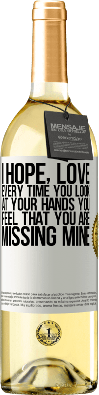 29,95 € Free Shipping | White Wine WHITE Edition I hope, love, every time you look at your hands you feel that you are missing mine White Label. Customizable label Young wine Harvest 2023 Verdejo