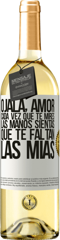 29,95 € Envío gratis | Vino Blanco Edición WHITE Ojalá, amor, cada vez que te mires las manos sientas que te faltan las mías Etiqueta Blanca. Etiqueta personalizable Vino joven Cosecha 2024 Verdejo