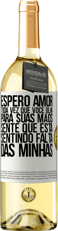 29,95 € Envio grátis | Vinho branco Edição WHITE Espero amor, toda vez que você olha para suas mãos, sente que está sentindo falta das minhas Etiqueta Branca. Etiqueta personalizável Vinho jovem Colheita 2024 Verdejo