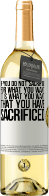 29,95 € Free Shipping | White Wine WHITE Edition If you do not sacrifice for what you want, it is what you want that you have sacrificed White Label. Customizable label Young wine Harvest 2024 Verdejo