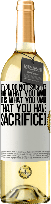 29,95 € Free Shipping | White Wine WHITE Edition If you do not sacrifice for what you want, it is what you want that you have sacrificed White Label. Customizable label Young wine Harvest 2023 Verdejo