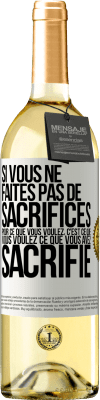 29,95 € Envoi gratuit | Vin blanc Édition WHITE Si vous ne faites pas de sacrifices pour ce que vous voulez, c'est ce que vous voulez ce que vous avez sacrifié Étiquette Blanche. Étiquette personnalisable Vin jeune Récolte 2024 Verdejo