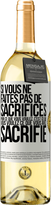 29,95 € Envoi gratuit | Vin blanc Édition WHITE Si vous ne faites pas de sacrifices pour ce que vous voulez, c'est ce que vous voulez ce que vous avez sacrifié Étiquette Blanche. Étiquette personnalisable Vin jeune Récolte 2024 Verdejo