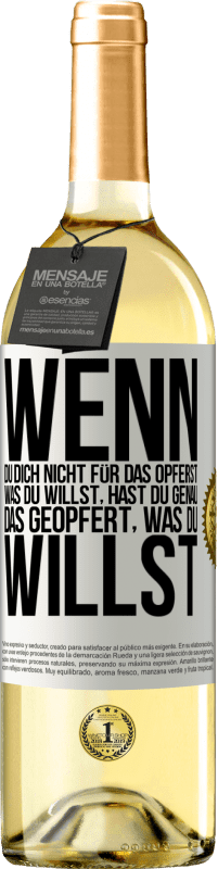 29,95 € Kostenloser Versand | Weißwein WHITE Ausgabe Wenn du dich nicht für das opferst, was du willst, hast du genau das geopfert, was du willst Weißes Etikett. Anpassbares Etikett Junger Wein Ernte 2024 Verdejo