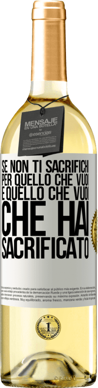 29,95 € Spedizione Gratuita | Vino bianco Edizione WHITE Se non ti sacrifichi per quello che vuoi, è quello che vuoi che hai sacrificato Etichetta Bianca. Etichetta personalizzabile Vino giovane Raccogliere 2024 Verdejo