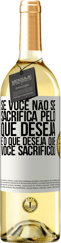 29,95 € Envio grátis | Vinho branco Edição WHITE Se você não se sacrifica pelo que deseja, é o que deseja que você sacrificou Etiqueta Branca. Etiqueta personalizável Vinho jovem Colheita 2024 Verdejo