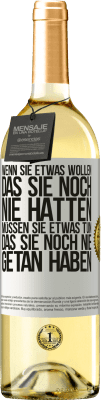 29,95 € Kostenloser Versand | Weißwein WHITE Ausgabe Wenn du etwas willst, das du noch nie hattest, musst du etwas tun, das du noch nie getan hast Weißes Etikett. Anpassbares Etikett Junger Wein Ernte 2025 Verdejo