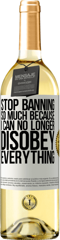 29,95 € Free Shipping | White Wine WHITE Edition Stop banning so much because I can no longer disobey everything White Label. Customizable label Young wine Harvest 2023 Verdejo