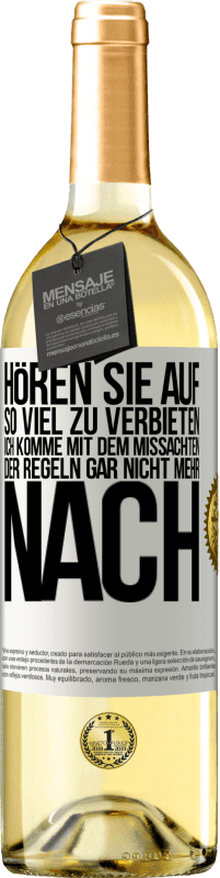 29,95 € Kostenloser Versand | Weißwein WHITE Ausgabe Hören Sie auf, so viel zu verbieten, ich komme mit dem Missachten der Regeln gar nicht mehr nach Weißes Etikett. Anpassbares Etikett Junger Wein Ernte 2024 Verdejo