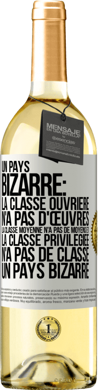 29,95 € Envoi gratuit | Vin blanc Édition WHITE Un pays bizarre: la classe ouvrière n'a pas d'œuvres, la classe moyenne n'a pas de moyens et la classe privilegiée n'a pas de cl Étiquette Blanche. Étiquette personnalisable Vin jeune Récolte 2024 Verdejo