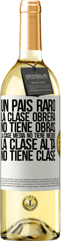 29,95 € Envío gratis | Vino Blanco Edición WHITE Un país raro: la clase obrera no tiene obras, la case media no tiene medios, la clase alta no tiene clase Etiqueta Blanca. Etiqueta personalizable Vino joven Cosecha 2024 Verdejo