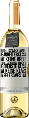 29,95 € Kostenloser Versand | Weißwein WHITE Ausgabe Ein seltsames Land: Die Arbeiterklasse hat keine Arbeit, die Mittelschicht hat keine Mittel, die oberste Klasse hat keine Klasse Weißes Etikett. Anpassbares Etikett Junger Wein Ernte 2023 Verdejo