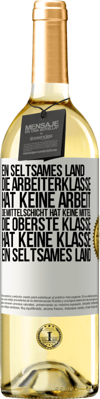 29,95 € Kostenloser Versand | Weißwein WHITE Ausgabe Ein seltsames Land: Die Arbeiterklasse hat keine Arbeit, die Mittelschicht hat keine Mittel, die oberste Klasse hat keine Klasse Weißes Etikett. Anpassbares Etikett Junger Wein Ernte 2024 Verdejo