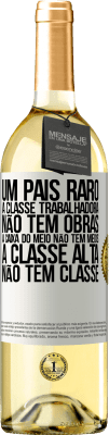 29,95 € Envio grátis | Vinho branco Edição WHITE Um país raro: a classe trabalhadora não tem obras, a caixa do meio não tem meios, a classe alta não tem classe Etiqueta Branca. Etiqueta personalizável Vinho jovem Colheita 2023 Verdejo