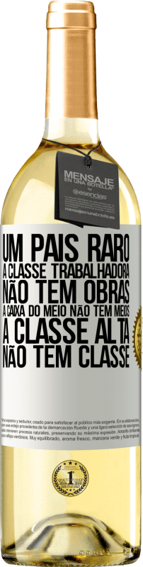 29,95 € Envio grátis | Vinho branco Edição WHITE Um país raro: a classe trabalhadora não tem obras, a caixa do meio não tem meios, a classe alta não tem classe Etiqueta Branca. Etiqueta personalizável Vinho jovem Colheita 2024 Verdejo