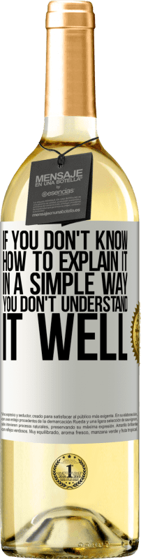 29,95 € Free Shipping | White Wine WHITE Edition If you don't know how to explain it in a simple way, you don't understand it well White Label. Customizable label Young wine Harvest 2025 Verdejo