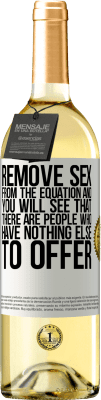29,95 € Free Shipping | White Wine WHITE Edition Remove sex from the equation and you will see that there are people who have nothing else to offer White Label. Customizable label Young wine Harvest 2025 Verdejo