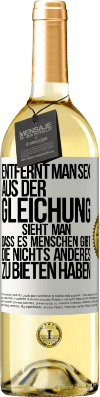 29,95 € Kostenloser Versand | Weißwein WHITE Ausgabe Entfernt man Sex aus der Gleichung, sieht man, dass es Menschen gibt, die nichts anderes zu bieten haben Weißes Etikett. Anpassbares Etikett Junger Wein Ernte 2024 Verdejo