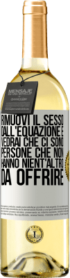 29,95 € Spedizione Gratuita | Vino bianco Edizione WHITE Rimuovi il sesso dall'equazione e vedrai che ci sono persone che non hanno nient'altro da offrire Etichetta Bianca. Etichetta personalizzabile Vino giovane Raccogliere 2023 Verdejo