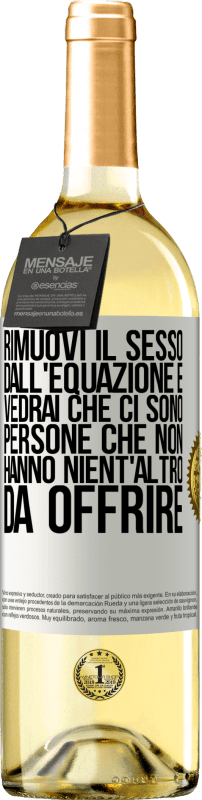 29,95 € Spedizione Gratuita | Vino bianco Edizione WHITE Rimuovi il sesso dall'equazione e vedrai che ci sono persone che non hanno nient'altro da offrire Etichetta Bianca. Etichetta personalizzabile Vino giovane Raccogliere 2024 Verdejo