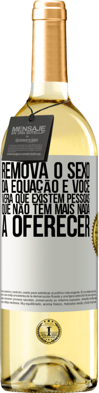 29,95 € Envio grátis | Vinho branco Edição WHITE Remova o sexo da equação e você verá que existem pessoas que não têm mais nada a oferecer Etiqueta Branca. Etiqueta personalizável Vinho jovem Colheita 2025 Verdejo
