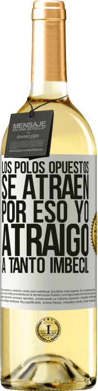 29,95 € Envío gratis | Vino Blanco Edición WHITE Los polos opuestos se atraen. Por eso yo atraigo a tanto imbécil Etiqueta Blanca. Etiqueta personalizable Vino joven Cosecha 2024 Verdejo