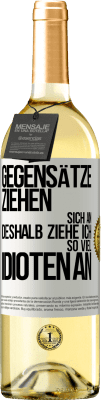 29,95 € Kostenloser Versand | Weißwein WHITE Ausgabe Gegensätze ziehen sich an. Deshalb ziehe ich so viel Idioten an Weißes Etikett. Anpassbares Etikett Junger Wein Ernte 2025 Verdejo