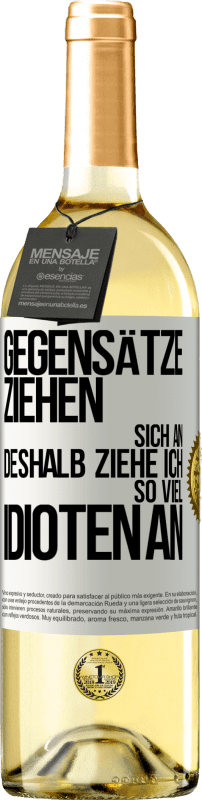 29,95 € Kostenloser Versand | Weißwein WHITE Ausgabe Gegensätze ziehen sich an. Deshalb ziehe ich so viel Idioten an Weißes Etikett. Anpassbares Etikett Junger Wein Ernte 2024 Verdejo