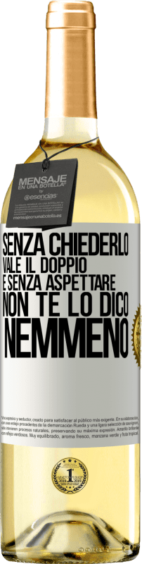 29,95 € Spedizione Gratuita | Vino bianco Edizione WHITE Senza chiederlo vale il doppio. E senza aspettare, non te lo dico nemmeno Etichetta Bianca. Etichetta personalizzabile Vino giovane Raccogliere 2024 Verdejo