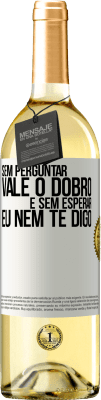 29,95 € Envio grátis | Vinho branco Edição WHITE Sem perguntar, vale o dobro. E sem esperar, eu nem te digo Etiqueta Branca. Etiqueta personalizável Vinho jovem Colheita 2023 Verdejo