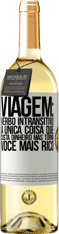 29,95 € Envio grátis | Vinho branco Edição WHITE Viagem: verbo intransitivo. A única coisa que custa dinheiro, mas torna você mais rico Etiqueta Branca. Etiqueta personalizável Vinho jovem Colheita 2024 Verdejo