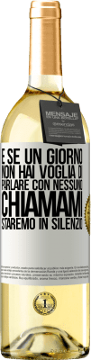 29,95 € Spedizione Gratuita | Vino bianco Edizione WHITE E se un giorno non hai voglia di parlare con nessuno, chiamami, staremo in silenzio Etichetta Bianca. Etichetta personalizzabile Vino giovane Raccogliere 2024 Verdejo