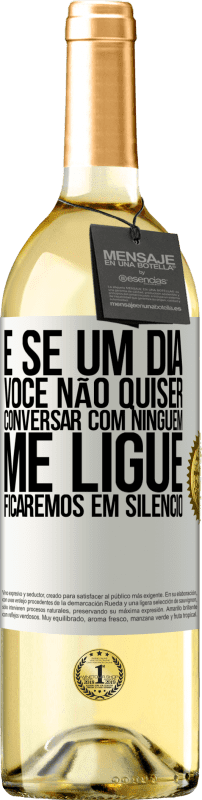 29,95 € Envio grátis | Vinho branco Edição WHITE E se um dia você não quiser conversar com ninguém, me ligue, ficaremos em silêncio Etiqueta Branca. Etiqueta personalizável Vinho jovem Colheita 2024 Verdejo