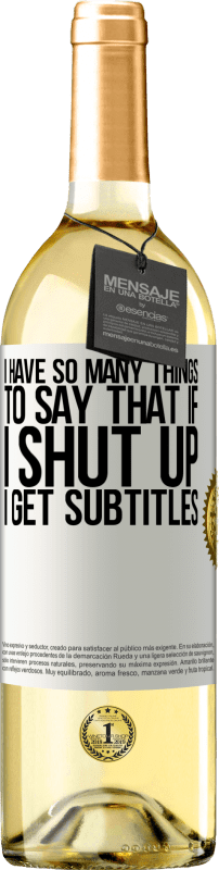 29,95 € Free Shipping | White Wine WHITE Edition I have so many things to say that if I shut up I get subtitles White Label. Customizable label Young wine Harvest 2023 Verdejo