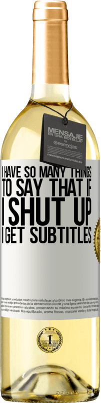 29,95 € Free Shipping | White Wine WHITE Edition I have so many things to say that if I shut up I get subtitles White Label. Customizable label Young wine Harvest 2024 Verdejo