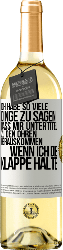 29,95 € Kostenloser Versand | Weißwein WHITE Ausgabe Ich habe so viele Dinge zu sagen, dass mir Untertitel zu den Ohren herauskommen, wenn ich die Klappe halte Weißes Etikett. Anpassbares Etikett Junger Wein Ernte 2024 Verdejo